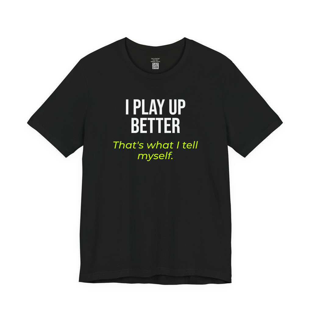 I Play Up Better